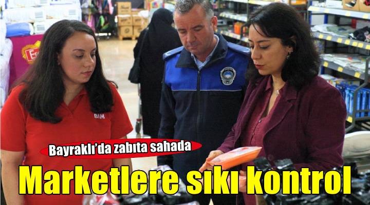 Bayraklı’da marketlere sıkı denetim