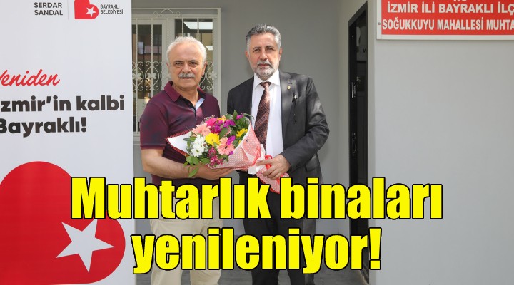 Bayraklı’da muhtarlık binaları yenileniyor!