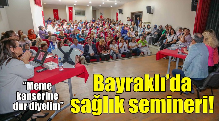 Bayraklı’da sağlık semineri: Meme kanserine dur diyelim!