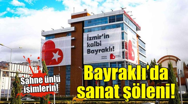 Bayraklı’da sanat şöleni!