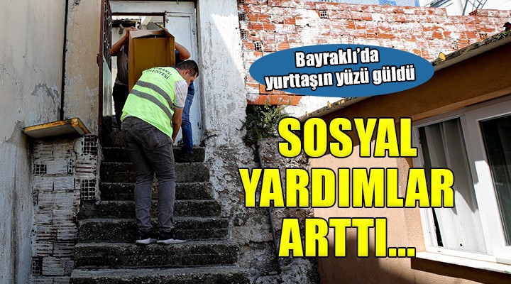 Bayraklı’da sosyal yardımlar arttı, vatandaşın yüzü güldü!