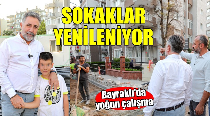 Bayraklı’da tüm sokaklar yenileniyor!