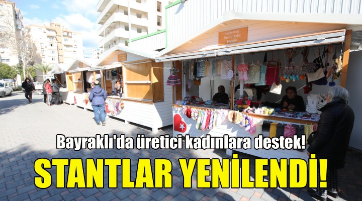 Bayraklı’da üretici kadınların stantları yenilendi!