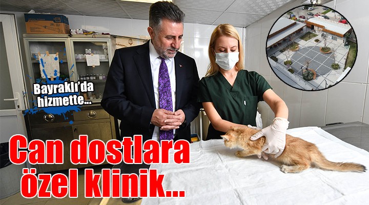 Bayraklı’daki can dostlara özel klinik!