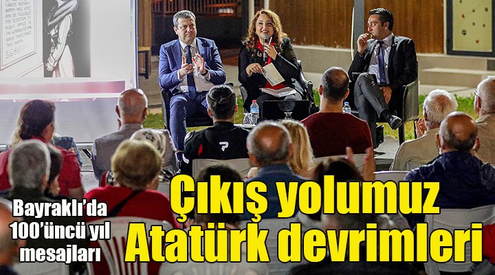 Bayraklı’dan 100. yıl paneli! Çıkış yolumuz Atatürkdevrimleri