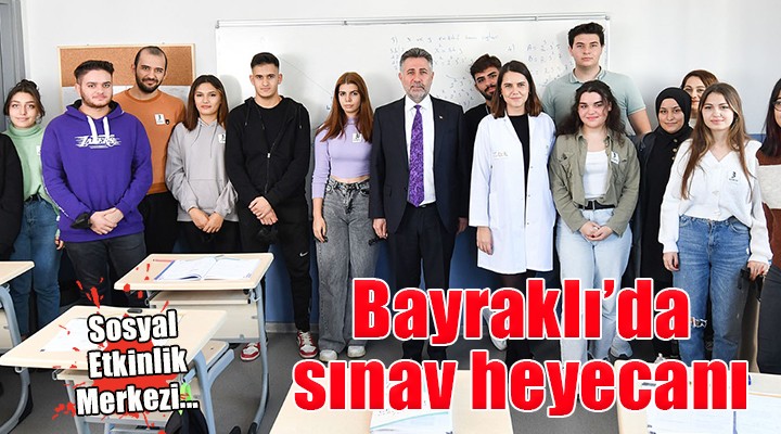 Bayraklı’da sınav heyecanı...