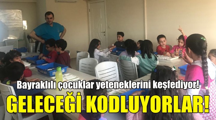 Bayraklılı çocuklar geleceği kodluyor!