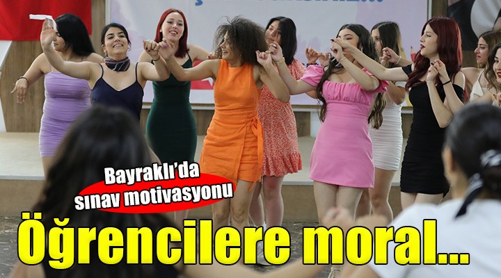 Bayraklılı öğrenciler sınav öncesi moral depoladı