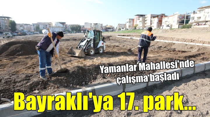 Bayraklı’nın 17’nci parkı Yamanlar Mahallesi’ne...