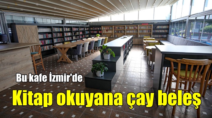 Bayraklı’nın ilk ‘kitap kafe’si hizmete girdi.. Kitap okuyana çay ücretsiz!