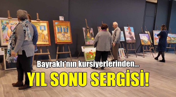 Bayraklı’nın kursiyerlerinden yıl sonu sergisi!