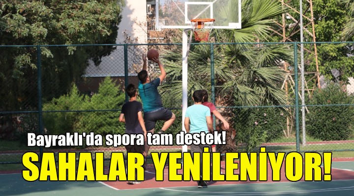 Bayraklı’nın spor sahaları yenileniyor!