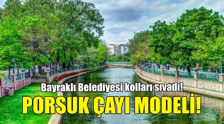 Bayraklı’ya Porsuk Çayı modeli!