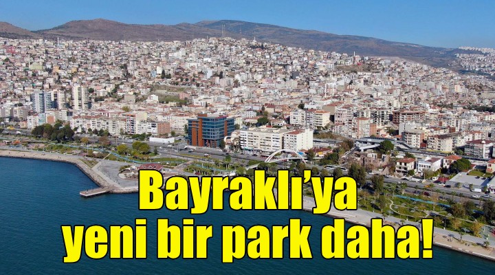 Bayraklı’ya yeni bir park daha!