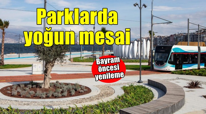 Bayram öncesi İzmir’in parklarında yoğun bakım mesaisi