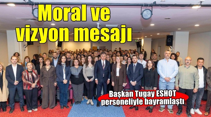 Bayram öncesi Tugay’dan personele moral ve vizyon mesajı