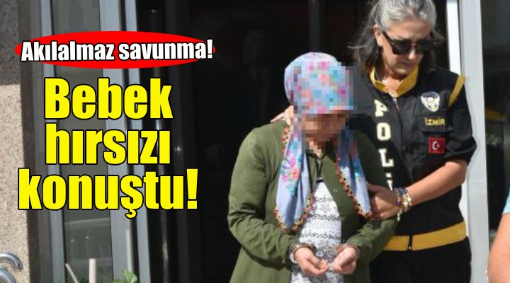 Bebek hırsızı kendisini böyle savundu!