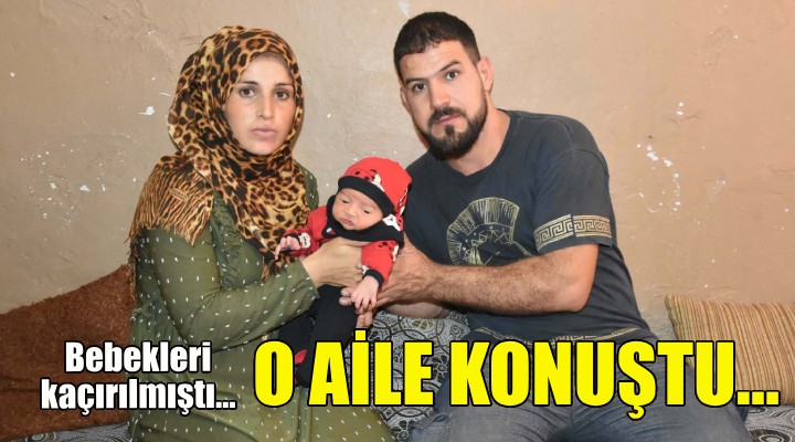 Bebekleri kaçırılmıştı... O aile konuştu!