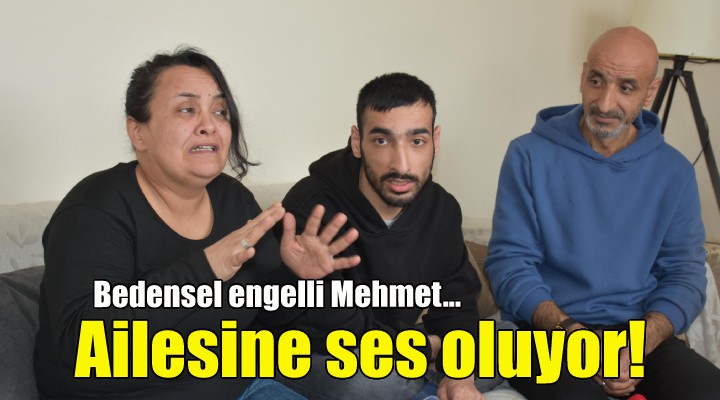 Bedensel engelli Mehmet, anne ve babasına ses oluyor!