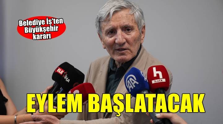 Belediye İş ten eylem kararı!