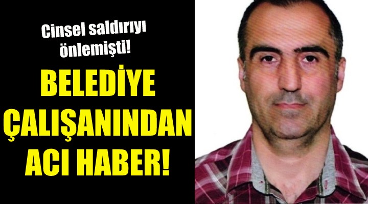 Belediye çalışanından acı haber!