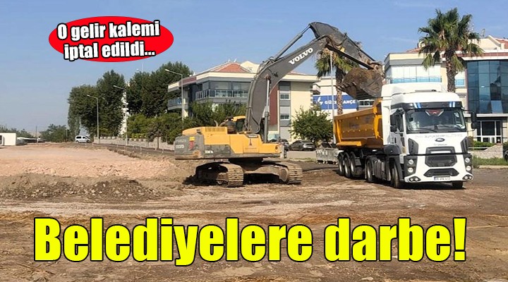 Belediyelerin büyük gelir kaynağı iptal edildi