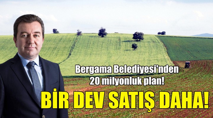 Bergama Belediyesi nden bir dev satış daha!