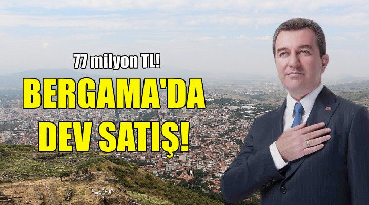 Bergama Belediyesi nden dev satış!