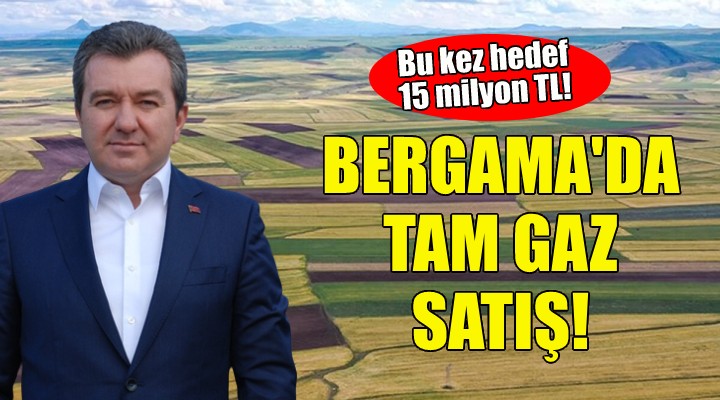 Bergama da tam gaz satış... Bu kez hedef 15 milyon TL!