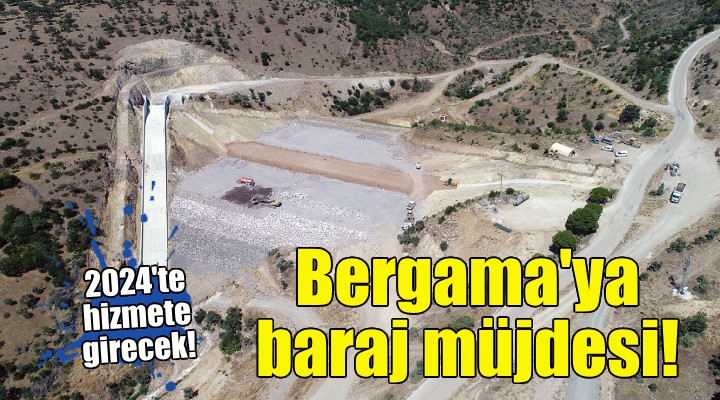 Bergama daki baraj için geri sayım!