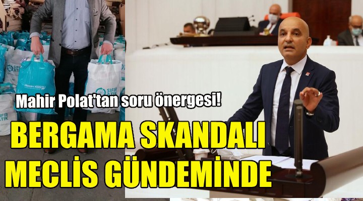 Bergama daki skandal meclis gündeminde!