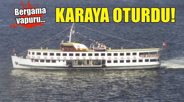 Bergama vapuru karaya oturdu!