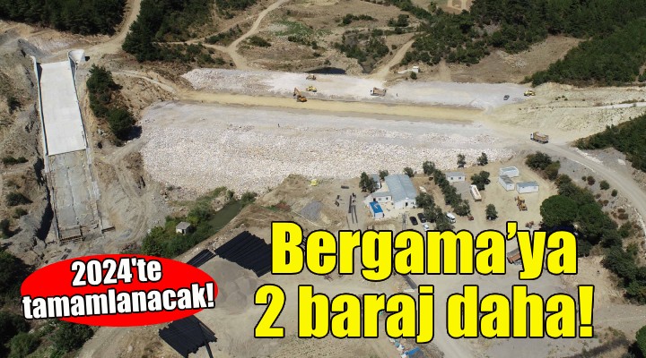 Bergama’ya 2 baraj daha!