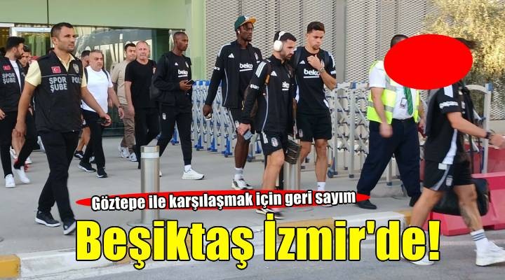 Beşiktaş, İzmir'e geldi