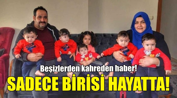 Beşiz çocuklardan 4’ü hayatını kaybetti!