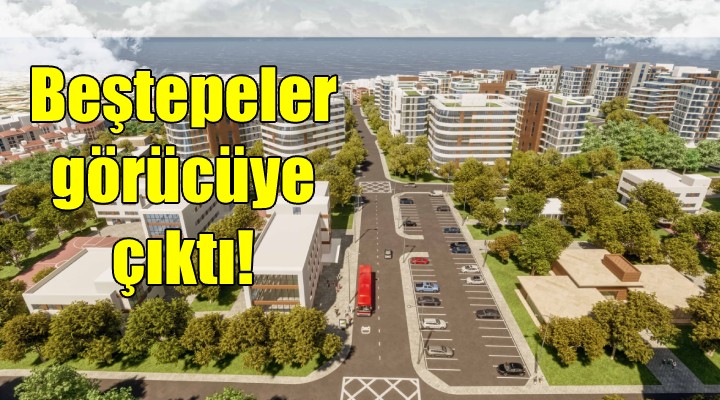 İzmir in kalbinde çehre değişiyor... Beştepeler planı görücüye çıktı