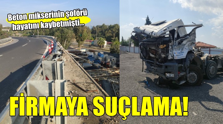 Beton mikseri şoförü kazada ölmüştü... Aileden firmaya suçlama!