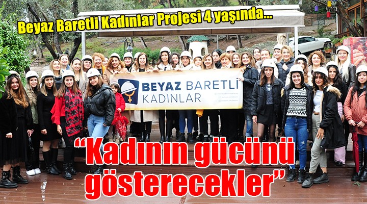 Beyaz Baretli Kadınlar Projesi 4 yaşında...