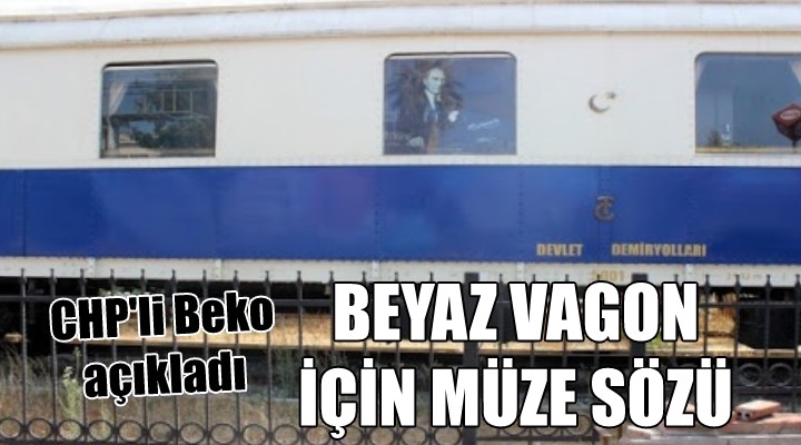 Beyaz Vagon için müze sözü...