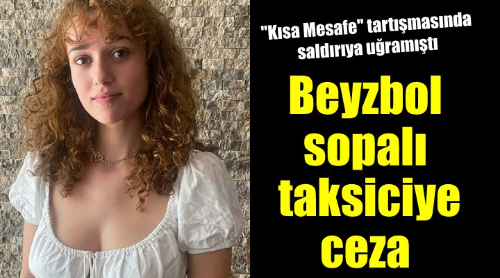 Beyzbol sopalı saldırıda taksicinin cezası belli oldu