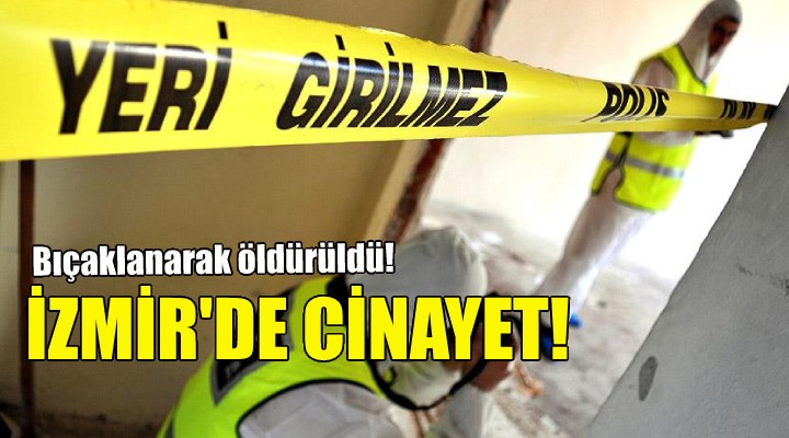 Bıçaklanarak öldürüldü!