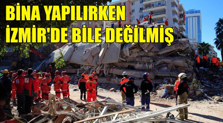 Bina yapılırken İzmir de bile değilmiş!