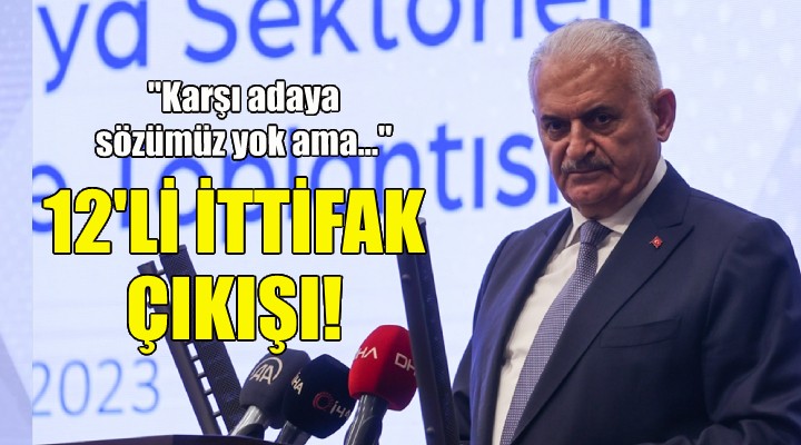 Binali Yıdırım dan 12 li ittifak çıkışı!