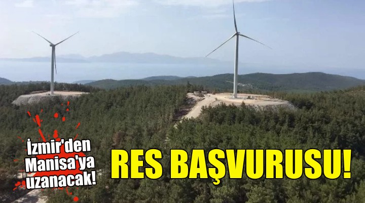 Bir RES başvurusu daha... İzmir den Manisa ya uzanacak!