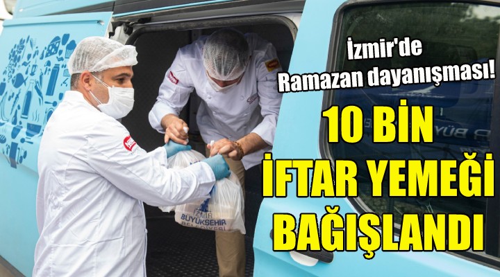 Bir haftada 10 bin iftar yemeği bağışlandı!