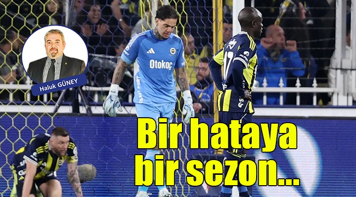 Bir hataya bir sezon...