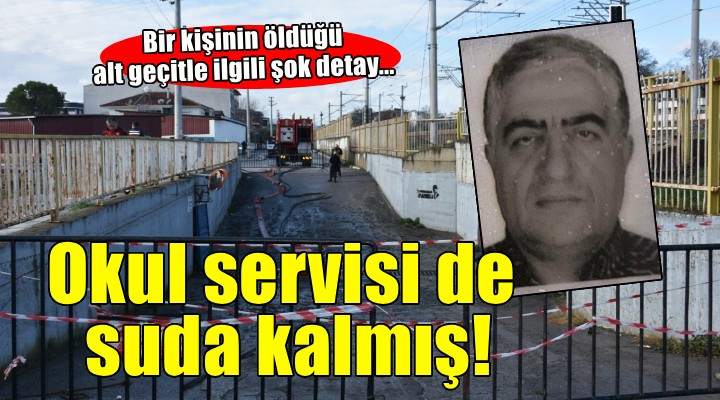 Bir kişinin öldüğü alt geçitte daha önce okul servisi suda kalmış!