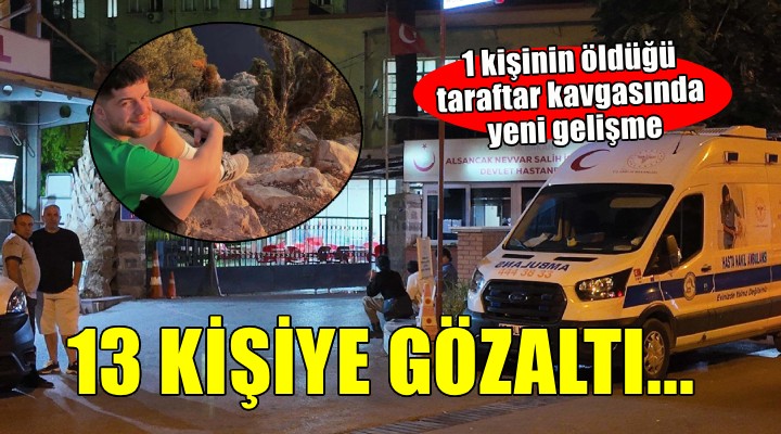 Bir kişinin öldüğü taraftar kavgasında 13 gözaltı