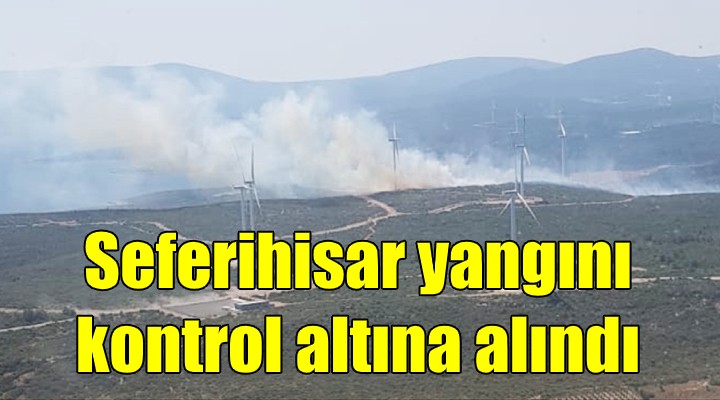 Seferihisar yangını kontrol altında!