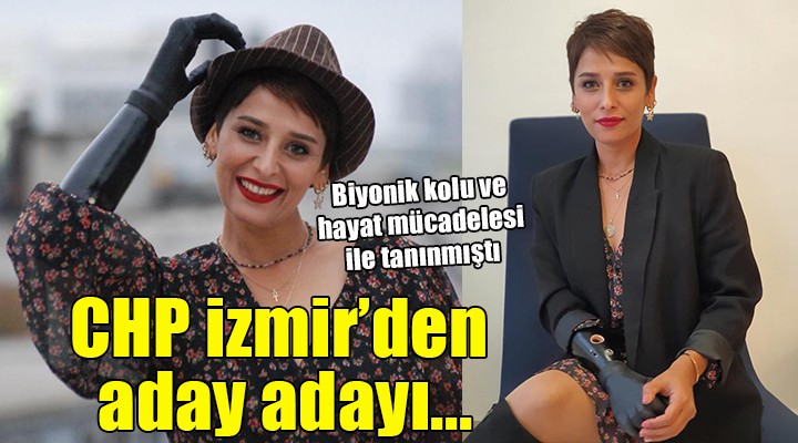 Biyonik kolu ve hayat mücadelesi ile tanınmıştı... CHP İzmir den aday adayı oldu!